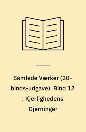 Samlede Værker. Bind 12 : Kjerlighedens Gjerninger
