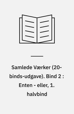 Samlede Værker. Bind 2 : Enten - eller, 1. halvbind