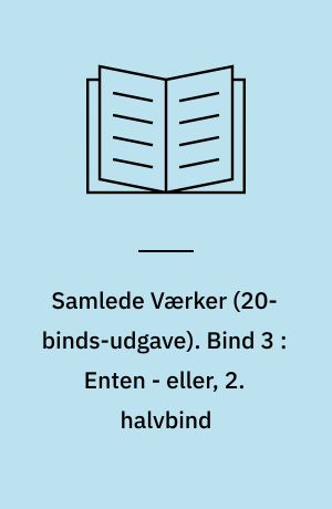 Samlede Værker. Bind 3 : Enten - eller, 2. halvbind