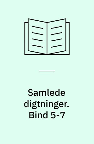 Samlede digtninger. Bind 5-7