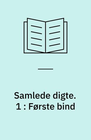 Samlede digte. 1 : Første bind