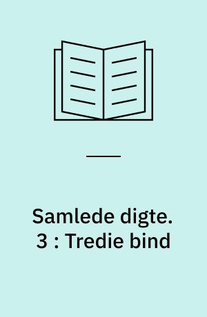 Samlede digte. 3 : Tredie bind