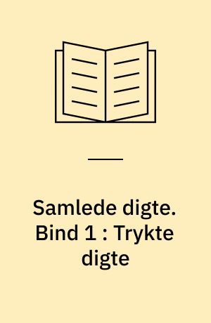 Samlede digte. Bind 1 : Trykte digte