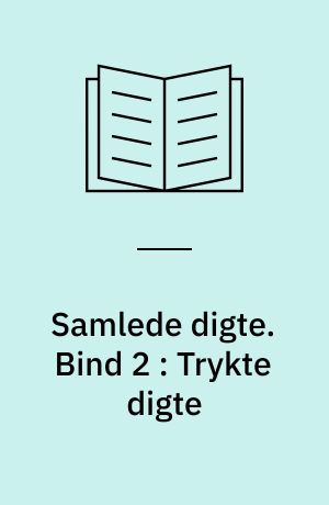 Samlede digte. Bind 2 : Trykte digte