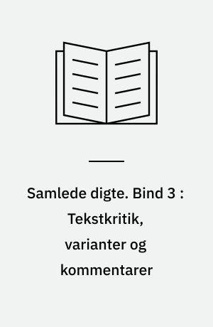 Samlede digte. Bind 3 : Tekstkritik, varianter og kommentarer