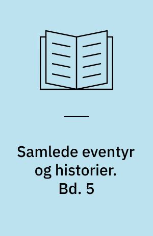 Samlede eventyr og historier : mindeudgave. Bd. 5