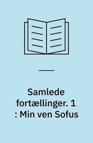 Samlede fortællinger. 1 : Min ven Sofus
