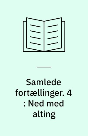 Samlede fortællinger. 4 : Ned med alting
