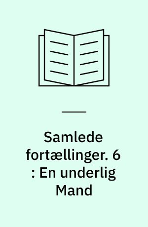 Samlede fortællinger. 6 : En underlig Mand