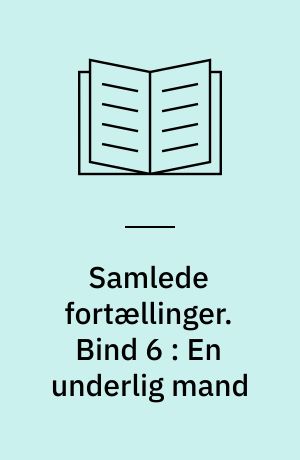 Samlede fortællinger. Bind 6 : En underlig mand