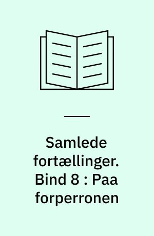 Samlede fortællinger. Bind 8 : Paa forperronen