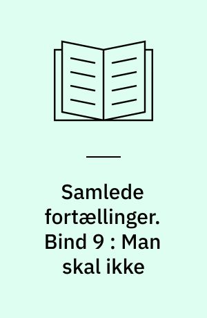 Samlede fortællinger. Bind 9 : Man skal ikke