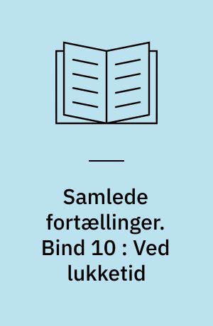 Samlede fortællinger. Bind 10 : Ved lukketid