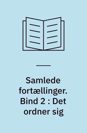 Samlede fortællinger. Bind 2 : Det ordner sig