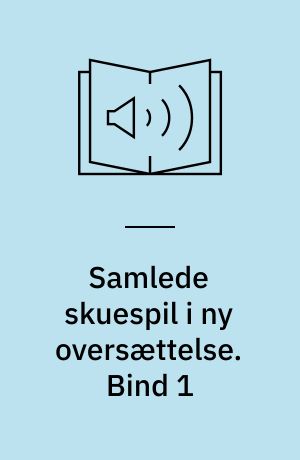 Samlede skuespil i ny oversættelse. Bind 1