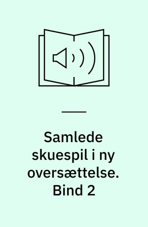 Samlede skuespil i ny oversættelse. Bind 2