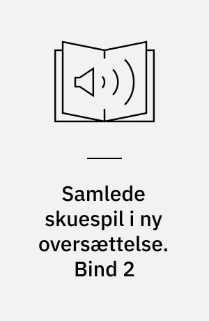 Samlede skuespil i ny oversættelse. Bind 2