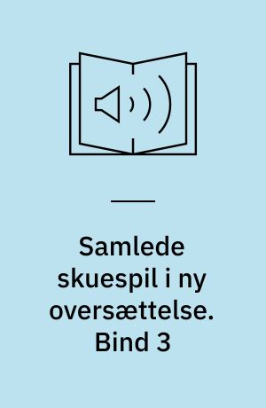 Samlede skuespil i ny oversættelse. Bind 3