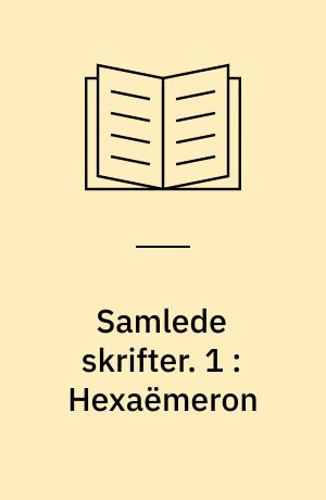 Samlede skrifter. 1 : Hexaëmeron