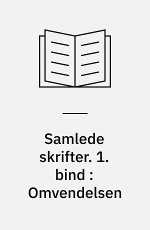 Samlede skrifter. 1. bind : Omvendelsen