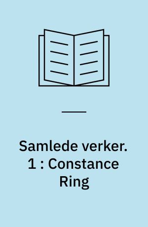 Samlede verker. 1 : Constance Ring