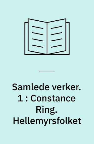 Samlede verker. 1 : Constance Ring. Hellemyrsfolket