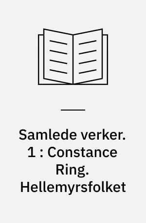 Samlede verker. 1 : Constance Ring. Hellemyrsfolket