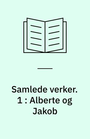Samlede verker. 1 : Alberte og Jakob