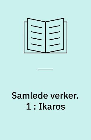 Samlede verker. 1 : Ikaros : roman