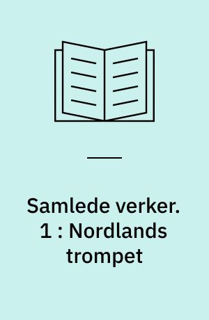 Samlede verker. 1 : Nordlands trompet : leilighetsdiktning