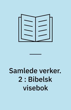 Samlede verker. 2 : Bibelsk visebok : katekismesangene