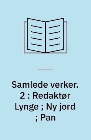 Samlede verker. 2 : Redaktør Lynge ; Ny jord ; Pan