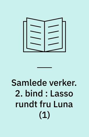 Samlede verker. 2. bind : Lasso rundt fru Luna (1)