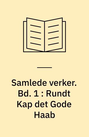 Samlede verker. Bd. 1 : Rundt Kap det Gode Haab : Stene i strømmen. Norge i våre hjerter. Håbet. Friheten. "Når krigen er forbi-".