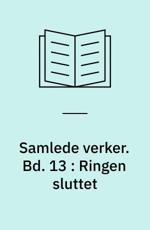 Samlede verker. Bd. 13 : Ringen sluttet