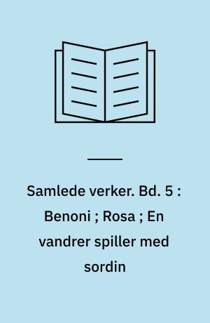 Samlede verker. Bd. 5 : Benoni ; Rosa ; En vandrer spiller med sordin
