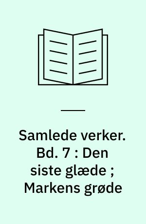 Samlede verker. Bd. 7 : Den siste glæde ; Markens grøde