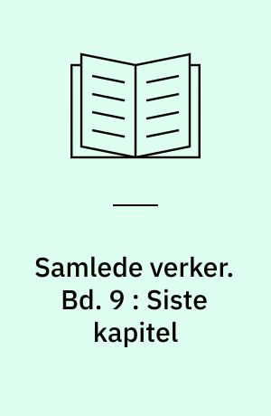 Samlede verker. Bd. 9 : Siste kapitel