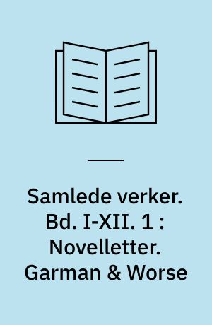 Samlede verker. Bd. I-XII. 1 : Novelletter. Garman & Worse