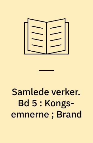 Samlede verker. Bd 5 : Kongs-emnerne ; Brand