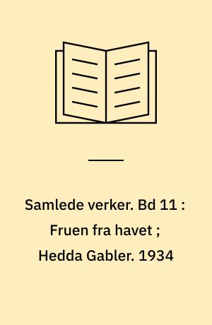 Samlede verker. Bd 11 : Fruen fra havet ; Hedda Gabler. 1934