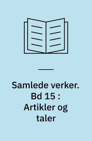 Samlede verker. Bd 15 : Artikler og taler
