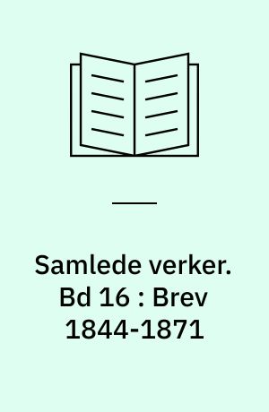 Samlede verker. Bd 16 : Brev 1844-1871