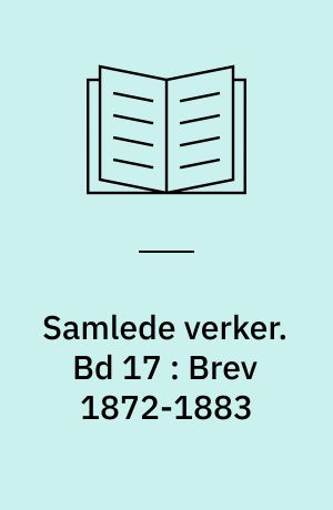 Samlede verker. Bd 17 : Brev 1872-1883