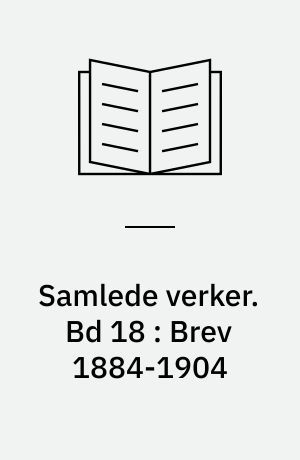 Samlede verker. Bd 18 : Brev 1884-1904