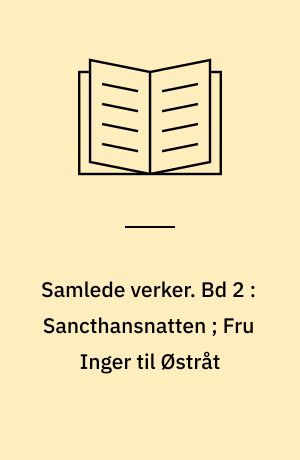 Samlede verker. Bd 2 : Sancthansnatten ; Fru Inger til Østråt