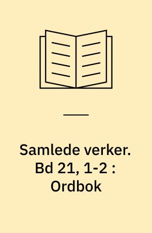 Samlede verker. Bd 21, 1-2 : Ordbok