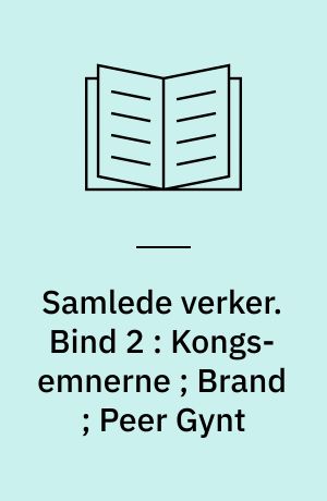 Samlede verker. Bind 2 : Kongs-emnerne ; Brand ; Peer Gynt