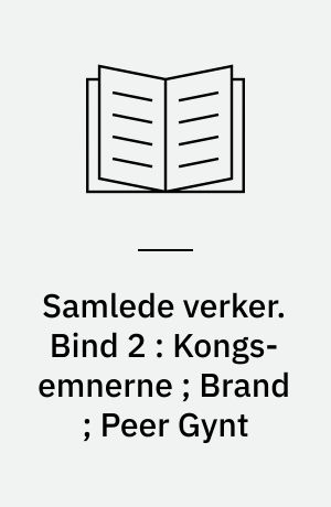 Samlede verker. Bind 2 : Kongs-emnerne ; Brand ; Peer Gynt