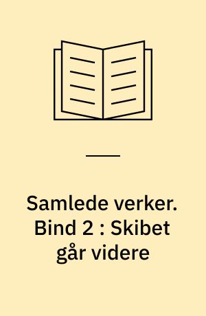 Samlede verker. Bind 2 : Skibet går videre